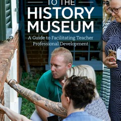 ❤[READ]❤ Bringing Teachers to the History Museum: A Guide to Facilitating Teache