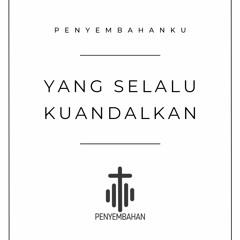 Yang Selalu Kuandalkan - Penyembahanku.mp3