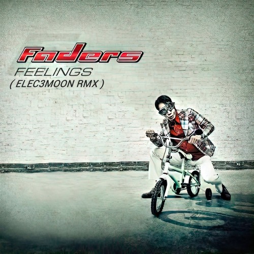 Faders - Feelings (Elec3moon rmx)