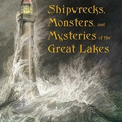 [VIEW] [KINDLE PDF EBOOK EPUB] Shipwrecks, Monsters, and Mysteries of the Great Lakes