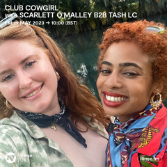 Club Cowgirl with Scarlett O'Malley b2b Tash LC - 19 May 2023