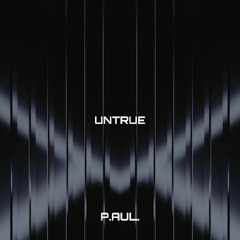P.AUL. - UNTRUE (FREE DL)