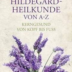 ~[^EPUB] Hildegard-Heilkunde von A-Z: Kerngesund von Kopf bis Fuß #KINDLE$ By  Wighard Strehlow