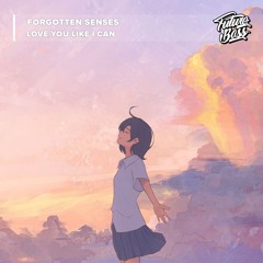 Forgotten Senses - Love You Like I Can [Future Bass Release]