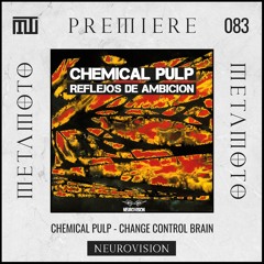MM PREMIERE 083 | Chemical Pulp - Change Control Brain [NEUROVISION]