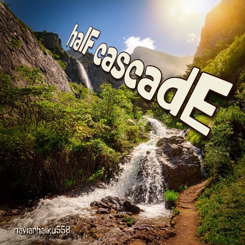 halF cascadE [naviarhaiku558]