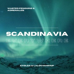 Scandinavia Everywhere - Adrenalize ft. Wasted Penguinz (Exolda & Lalou Mashup)