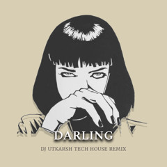 Darling - DJ Utkarsh (Tech House Remix) (FREE DOWNLOAD)