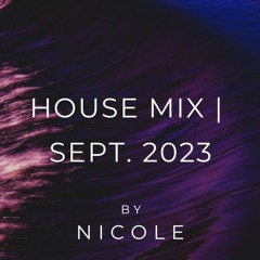 House Mix I ( SEPT. 2023 ) by N I C O L E