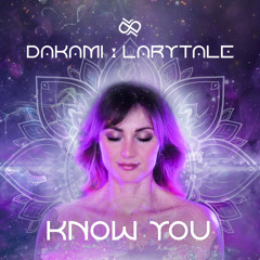 Know You - Larytale & Dakami
