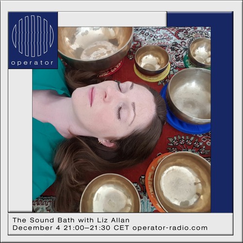 The Sound Bath w/ Liz Allan - 4th December 2022