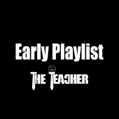 The Teacher's Early Playlist