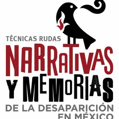 Podcast "Narrativas Y Memoria De La Desaparición En México"