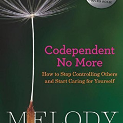 Get PDF √ By Melody Beattie: Codependent No More: How to Stop Controlling Others and