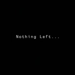 Nothing Left... (FT. SLUTTY SONNY)