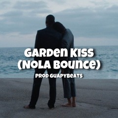Garden Kisses (Nola Bounce) @GuapyBeats