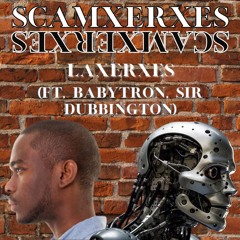 ScamXerxes (Ft. Babytron, Sir Dubbington)