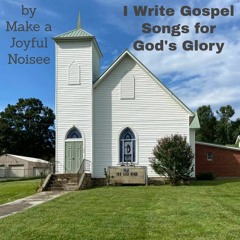 I Write Gospel Songs for God's Glory