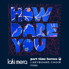How Dare You ((Part Time Heroes Remix – full mix))