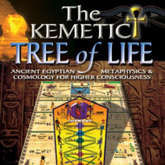 [VIEW] EBOOK 📘 THE KEMETIC TREE OF LIFE: Newly Revealed Ancient Egyptian Cosmology M
