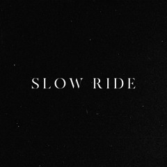 Slow Ride