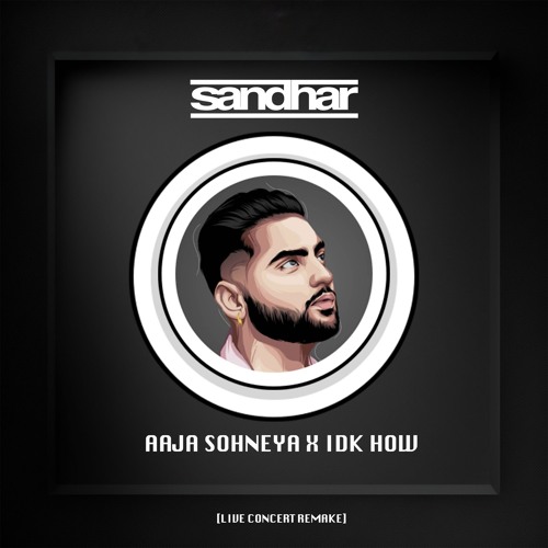 Aaja Sohneya x IDK How | Full Mix | DJ Sandhar