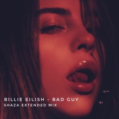 Billie Eilish - Bad Guy |(SHAZA Extended Mix)