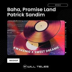 Baha, Promise L., Patrick S. - Awakenig X Sweet Dreams (DJ Will Teles Mashup 2024) FOR LISTEN ONLY