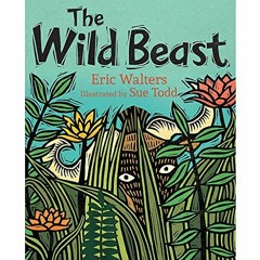 ACCESS KINDLE PDF EBOOK EPUB The Wild Beast by  Eric Walters &  Sue Todd ✓