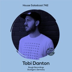 House Saladcast 742 | Tobi Danton