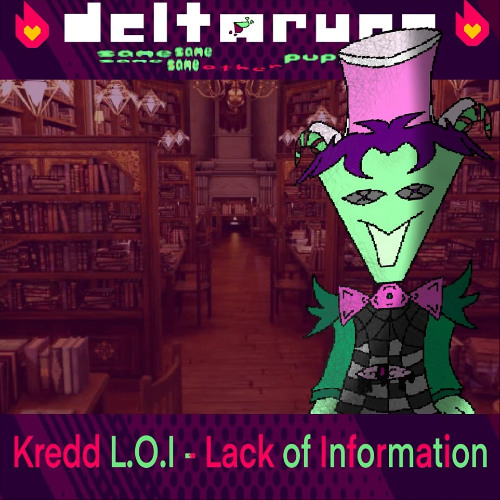 [V2] Kredd L.O.I - Lack of Information - [Deltarune; The Same Same Same Same Other Puppet]