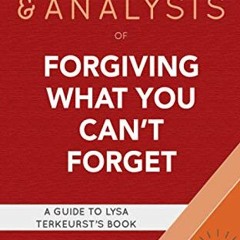 Access KINDLE PDF EBOOK EPUB Summary & Analysis of Forgiving What You Can't Forget: A Guide to Lysa