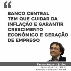 Banco Central tem que cuidar da inflação e garantir crescimento econômico e geração de emprego