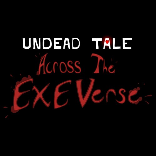 Undead Tale Stream Artsy Puppy | Listen to Undead Tale - Across the EXE Verse ...