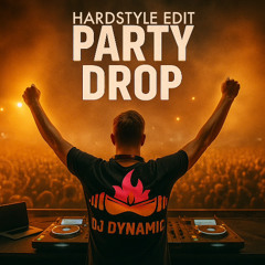 Party Drop (DJ Dynamic Hardstyle Edit)