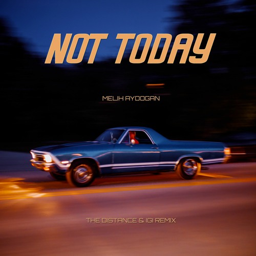 Melih Aydogan - Not Today (The Distance & Igi Remix)