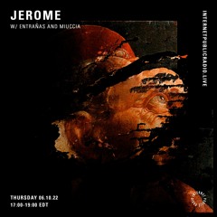 JEROME On Internet Public Radio w/ Entrañas and Miuccia (October 2022)
