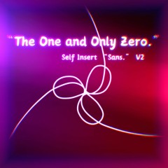 "The One and Only Zero." (Self-Insert "Sans." V2)
