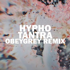 Hypho - Tantra (Obeygrey Bootleg)