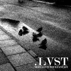 Servant In Your Fantasy - LVST