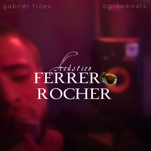 Stream Ferrero Rocher (Acústico) by Gabriel Fróes | Listen online for ...