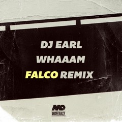 DJ EARL - Whaaam (FALCO Remix)