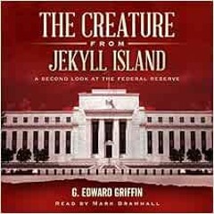 ❤️ Download The Creature from Jekyll Island, Fifth Edition: A Second Look at the Federal Reserve