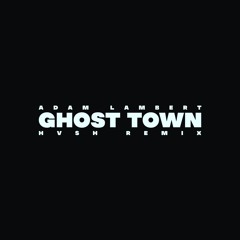 Adam Lambert - Ghost Town (HVSH REMIX)