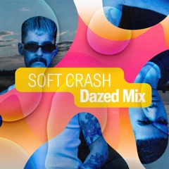 Dazed Mix: Soft Crash