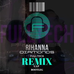 Rihanna - Diamonds - V.I.P Bootleg - FULLTECH