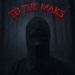 TO THE MAKS [FREE DL] - MAKS