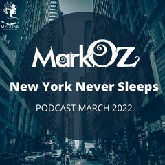 DJ Mark Oz NYC NEVER SLEEPS - PODCAST MARCH 2022