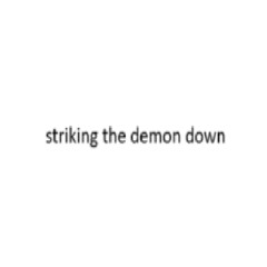 STRIKING THE DEMON DOWN