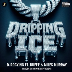 D-RocYing Ft. Duff.E, Miles Murray - Dripping Ice - Produced by Dj Krispy Kreme